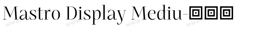 Mastro Display Mediu字体转换 Mastro Display Mediu字体转换